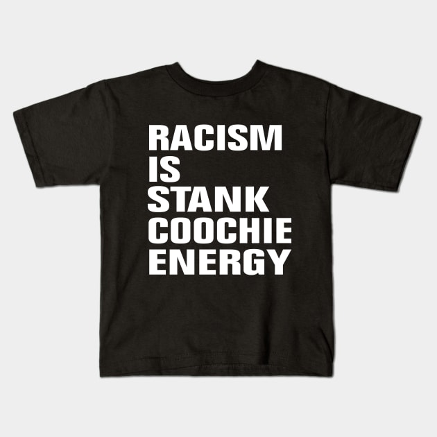 Racism Is Stank Coochie Energy Kids T-Shirt by EmmaShirt